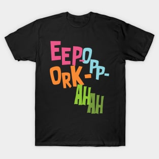 Eep Opp Ork Ah Ah! T-Shirt